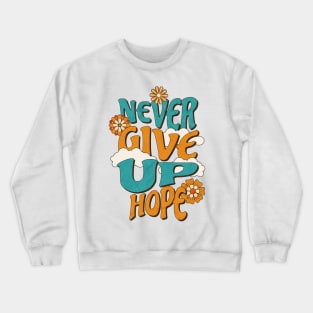 Never give up hope Crewneck Sweatshirt